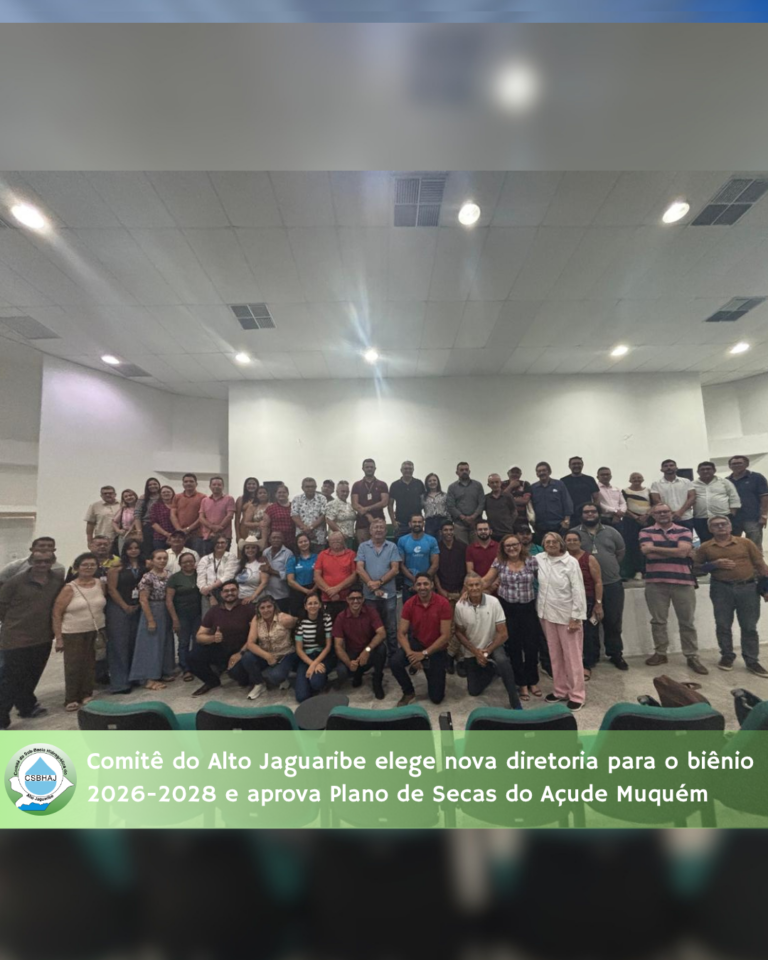 Comitê do Alto Jaguaribe elege nova diretoria para o biênio 2026-2028 e aprova Plano de Secas do Açude Muquém